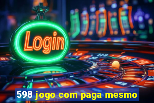 598 jogo com paga mesmo